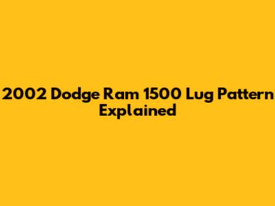 2002 Dodge Ram 1500 Lug Pattern Explained