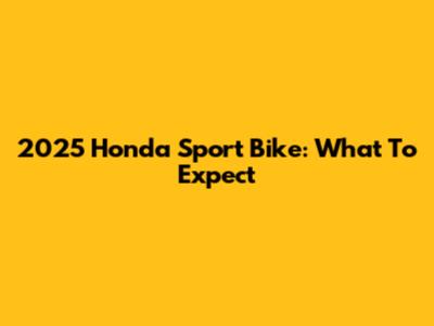 2025 Honda Sport Bike: What To Expect