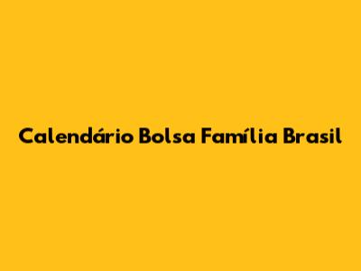 Calendário Bolsa Família Brasil
