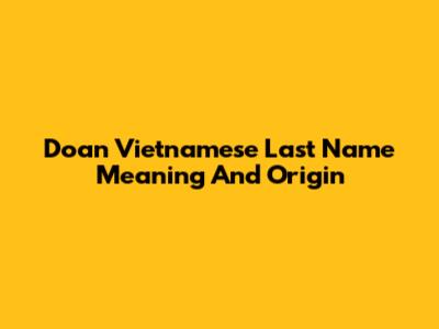 Doan Vietnamese Last Name Meaning And Origin
