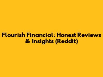 Flourish Financial: Honest Reviews & Insights (Reddit)