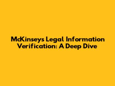 McKinsey's Legal Information Verification: A Deep Dive