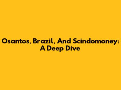 Osantos, Brazil, And Scindomoney: A Deep Dive