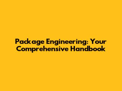 Package Engineering: Your Comprehensive Handbook