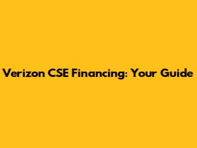 Verizon CSE Financing: Your Guide